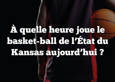 À quelle heure joue le basket-ball de l’État du Kansas aujourd’hui ?